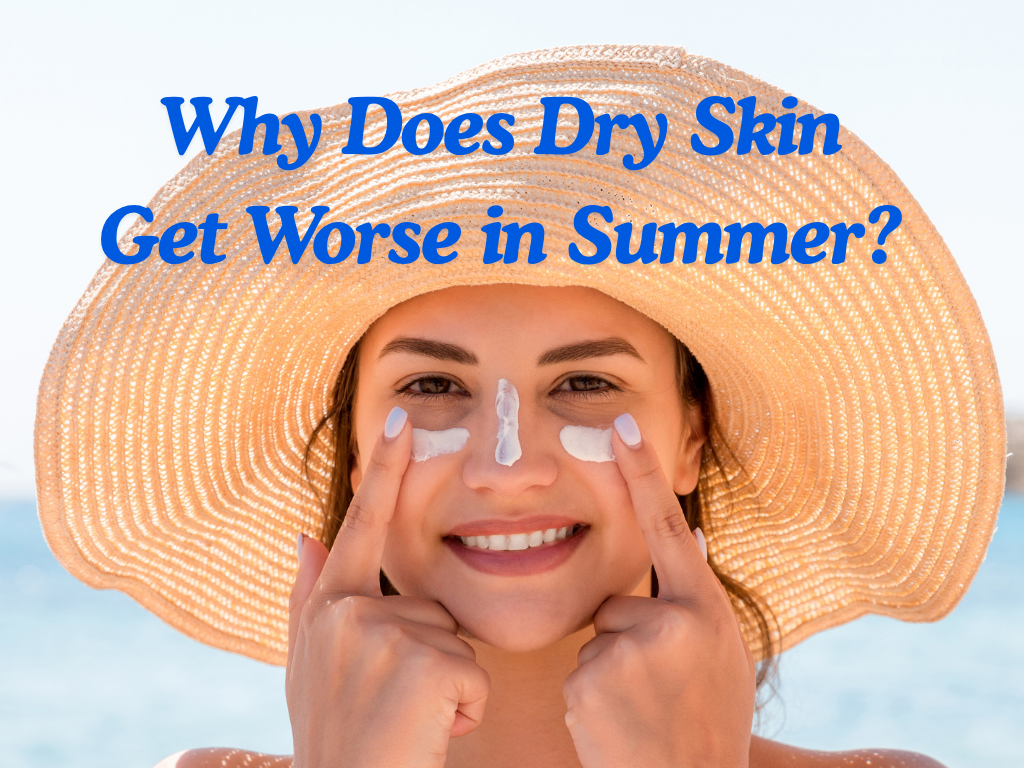 ☀️ Why Does Dry Skin Get Worse in Summer?